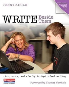 Write Beside Them (Risk, Voice, and Clarity in High School Writing) by Penny Kittle, 9780325078175