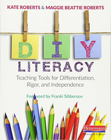 DIY Literacy (Teaching Tools for Differentiation, Rigor, and Independence) by Maggie Beattie Roberts, Kate Roberts, 9780325078168
