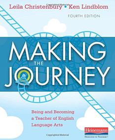 Making the Journey, Fourth Edition (Being and Becoming a Teacher of English Language Arts) by Leila Christenbury, Ken Lindblom, 9780325078212
