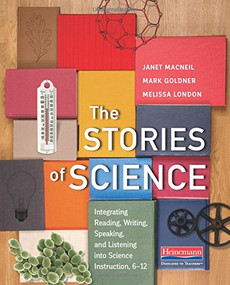 The Stories of Science (Integrating Reading, Writing, Speaking, and Listening into Science Instruction, 6-12) by Janet MacNeil, Mark Goldner, Melissa London, 9780325086774