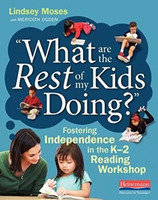 What Are the Rest of My Kids Doing? (Fostering Independence in the K-2 Reading Workshop) by Lindsey Moses, Meridith Ogden, 9780325087757
