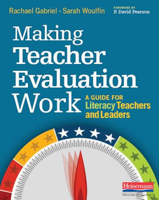Making Teacher Evaluation Work (A Guide for Literacy Teachers and Leaders) by Rachael E. Gabriel, Sarah L. Woulfin, 9780325088792