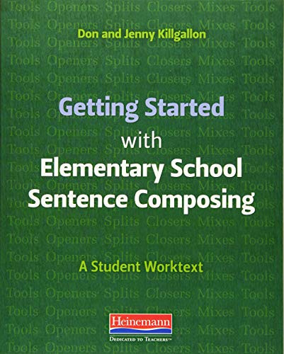 Getting Started with Elementary School Sentence Composing (A Student Worktext) by Donald Killgallon, Jenny Killgallon, 9780325092300