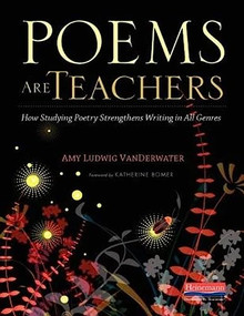 Poems Are Teachers (How Studying Poetry Strengthens Writing in All Genres) by Katherine Bomer, Amy Ludwig VanDerwater, 9780325096537