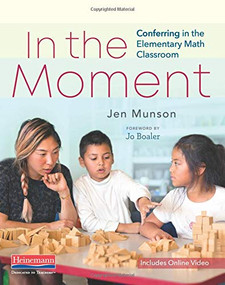 In the Moment (Conferring in the Elementary Math Classroom) by Jen Munson, 9780325098692