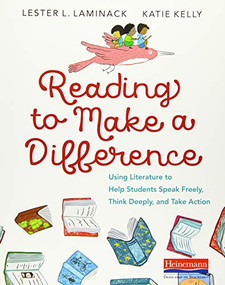 Reading to Make a Difference (Using Literature to Help Students Speak Freely, Think Deeply, and Take Action) by Lester L. Laminack, Katie Kelly, 9780325098708