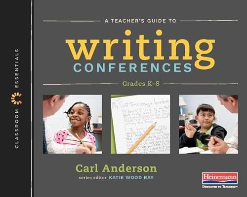 A Teacher's Guide to Writing Conferences (The Classroom Essentials Series) by Carl Anderson, Katie Wood Ray, 9780325099187