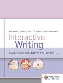 Interactive Writing (How Language & Literacy Come Together, K-2) by Irene Fountas, Andrea McCarrier, Gay Su Pinnell, 9780325099262