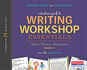 A Teacher's Guide to Writing Workshop Essentials: Time, Choice, Response (The Classroom Essentials Series) by Katherine Bomer, Katie Wood Ray, Corinne Arens, 9780325099729