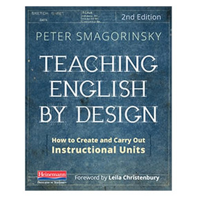 Teaching English by Design, Second Edition (How to Create and Carry Out Instructional Units) by Leila Christenbury, Peter Smagorinsky, 9780325108070