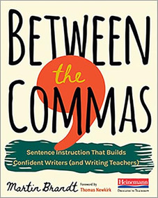 Between the Commas (Sentence Instruction That Builds Confident Writers (and Writing Teachers)) by Martin Brandt, 9780325108209