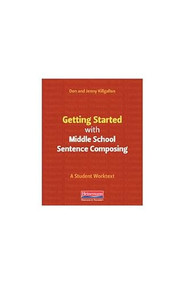Getting Started with Middle School Sentence Composing (A Student Worktext) by Donald Killgallon, Jenny Killgallon, 9780325107318