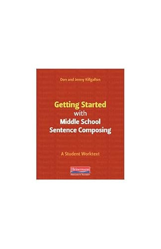 Getting Started with Middle School Sentence Composing (A Student Worktext) by Donald Killgallon, Jenny Killgallon, 9780325107318