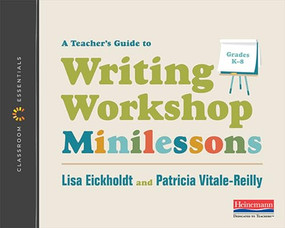 A Teacher's Guide to Writing Workshop Minilessons (The Classroom Essentials Series) by Lisa Eickholdt, Patricia Vitale-Reilly, 9780325108599