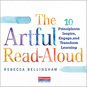 The Artful Read-Aloud (10 Principles to Inspire, Engage, and Transform Learning) by Rebecca Bellingham, 9780325109169