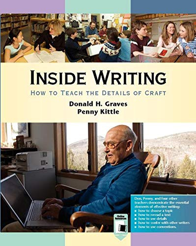 Inside Writing (How to Teach the Details of Craft) by Donald H. Graves, Penny Kittle, 9780325110134
