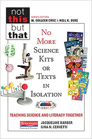 No More Science Kits or Texts in Isolation (Teaching Science and Literacy Together) by M. Colleen Cruz, Nell K Duke, Gina Cervetti, Jacqueline Barber, 9780325112329