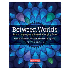Between Worlds, Fourth Edition (Second Language Acquisition in Changing Times) by Yvonne S Freeman, David E Freeman, Mary Soto, 9780325112763