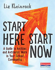 Start Here, Start Now (A Guide to Antibias and Antiracist Work in Your School Community) by Liz Kleinrock, 9780325118642