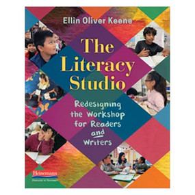 The Literacy Studio (Redesigning the Workshop for Readers and Writers) by Ellin Oliver Keene, 9780325120058