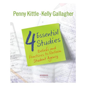 4 Essential Studies (Beliefs and Practices to Reclaim Student Agency) by Penny Kittle, Kelly Gallagher, 9780325120065