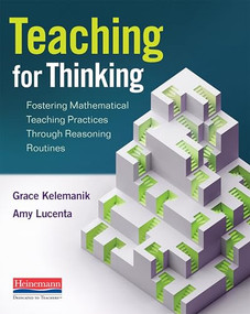 Teaching for Thinking (Fostering Mathematical Teaching Practices Through Reasoning Routines) by Grace Kelemanik, Amy Lucenta, 9780325120072