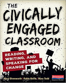 The Civically Engaged Classroom (Reading, Writing, and Speaking for Change) by Mary Ehrenworth, Pablo Wolfe, Marc Todd, 9780325120430