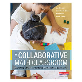 The Collaborative Math Classroom (Launching a Student-Centered Mathematical Community) by Jen Munson, Faith Kwon, Mary Trinkle, Jennifer Osuna, 9780325132549