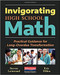 Invigorating High School Math (Practical Guidance for Long-Overdue Transformation) by Steven Leinwand, Eric Milou, 9780325134161