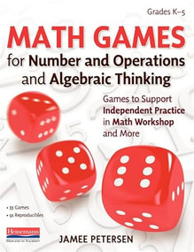 Math Games for Number and Operations and Algebraic Thinking (Games to Support Independent Practice in Math Workshop and More) by Jamee Petersen, 9780325137612