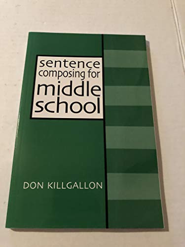 Sentence Composing for Middle School (A Worktext on Sentence Variety and Maturity) by Donald Killgallon, 9780867094190