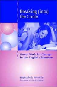Breaking (into) the Circle (Group Work for Change in the English Classroom) by Hephzib Roskelly, 9780867095432