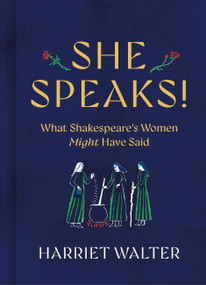 She Speaks! (What Shakespeare's Women Might Have Said) by Harriet Walter, 9781454959267