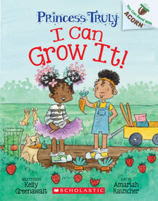 I Can Grow It!: An Acorn Book (Princess Truly #10) by Kelly Greenawalt, Amariah Rauscher, 9781338883527