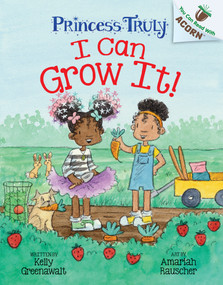 I Can Grow It!: An Acorn Book (Princess Truly #10) - 9781338883534 by Kelly Greenawalt, Amariah Rauscher, 9781338883534