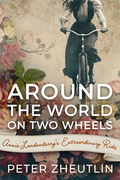 Around The World On Two Wheels (Annie Londonderry's Extraordinary Ride) by Peter Zheutlin, 9780806530666