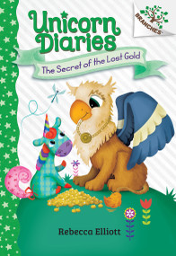 The Secret of the Lost Gold: A Branches Book (Unicorn Diaries #11) by Rebecca Elliott, Rebecca Elliott, 9781546127178