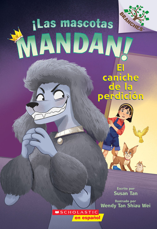 ¡Las mascotas mandan! #2: El caniche de la perdición (Pets Rule! #2: The Poodle of Doom) (Spanish Edition) by Susan Tan, Wendy Tan Shiau Wei, 9781546148012