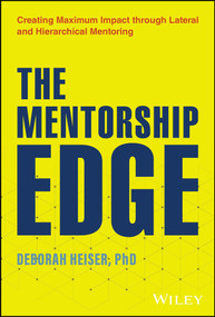 The Mentorship Edge (Creating Maximum Impact through Lateral and Hierarchical Mentoring) by Deborah Heiser, 9781394267118