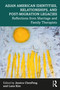 Asian American Identities, Relationships, and Post-Migration Legacies (Reflections from Marriage and Family Therapists) by Jessica ChenFeng, Lana Kim, 9781032343389