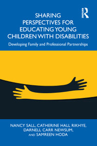 Sharing Perspectives for Educating Young Children with Disabilities (Developing Family and Professional Partnerships) by Nancy Sall, Catherine Hall Rikhye, Darnell Carr Newsum, Samreen Hoda, 9781032774268