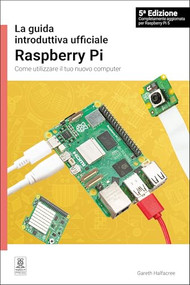 La guida introduttiva ufficiale Raspberry Pi / The official Raspberry Pi beginner's guide (Italian Edition) by Gareth Halfacree, 9781912047390