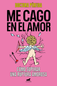Me cago en el amor: cómo superar una ruptura amorosa / To Hell with Love. How to Overcome a Breakup (Spanish Edition) by DRA. Pérfida, 9788419820280