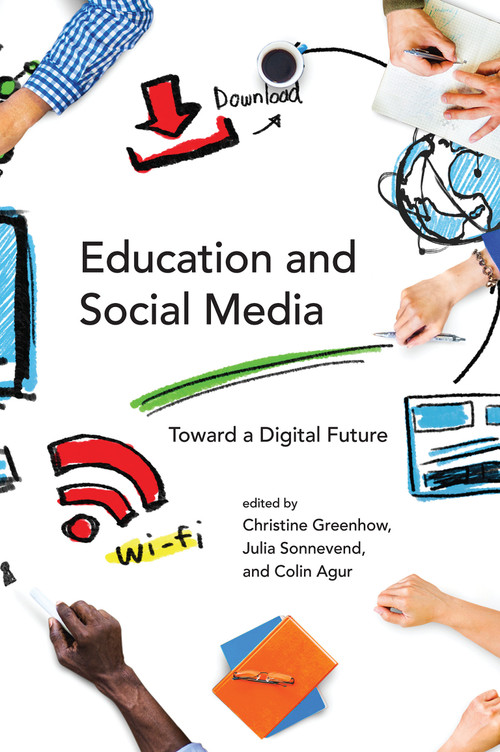 Education and Social Media (Toward a Digital Future) by Christine Greenhow, Julia Sonnevend, Colin Agur, 9780262529044