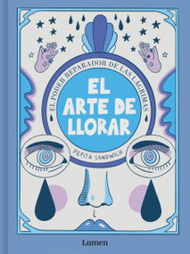 El arte de llorar: El poder reparador de las lágrimas / The Art of Crying (Spanish Edition) by Pepita Sandwich, 9788426426635