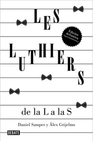 Les Luthiers  / Les Luthiers (Spanish Edition) by Daniel Samper Pizano, Alex Grijelmo, Les Luthiers, 9788419951489