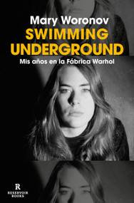 Swimming underground: Mis años en la Fábrica Warhol / Swimming Underground: My Years in the Warhol Factory (Spanish Edition) by Mary Woronov, 9788419940414