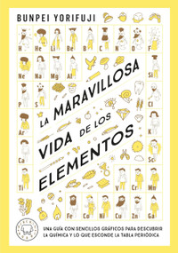 La maravillosa vida de los elementos / Wonderful Life With the Elements : The Periodic Table Personified (Spanish Edition) by Bunpei Yorifuji, 9788410025622