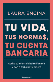 Tu vida, tus normas, tu cuenta bancaria / Your Life, Your Rules, Your Bank Account (Spanish Edition) by Laura Encina, 9788410096431