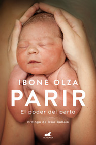 Parir: El poder del parto (Nueva Ed. Prefacio Autora) / Birth. The Power of Labor (Updated Edition) (Spanish Edition) by Ibone Olza, 9788418045967